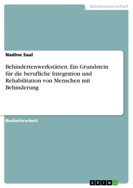 Behindertenwerkstätten. Ein Grundstein für die berufliche Integration und Rehabilitation von Menschen mit Behinderung - Nadine Saal