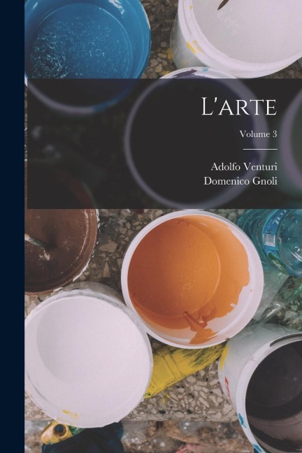 L'arte; Volume 3 - Domenico Gnoli, Adolfo Venturi