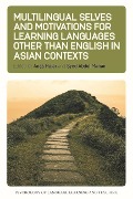 Multilingual Selves and Motivations for Learning Languages Other Than English in Asian Contexts - 