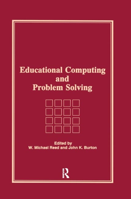 Educational Computing and Problem Solving - W Michael Reed, John K Burton