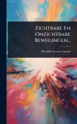 Cover-Bild zum Titel 'Zichtbare En Onzichtbare Bewegingen...' von 'Hendrik Antoon Lorentz'
