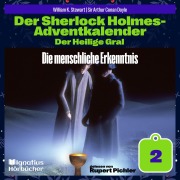 Cover-Bild zum Titel 'Die menschliche Erkenntnis (Der Sherlock Holmes-Adventkalender: Der Heilige Gral, Folge 2)' von 'Arthur Conan Doyle, William K. Stewart'