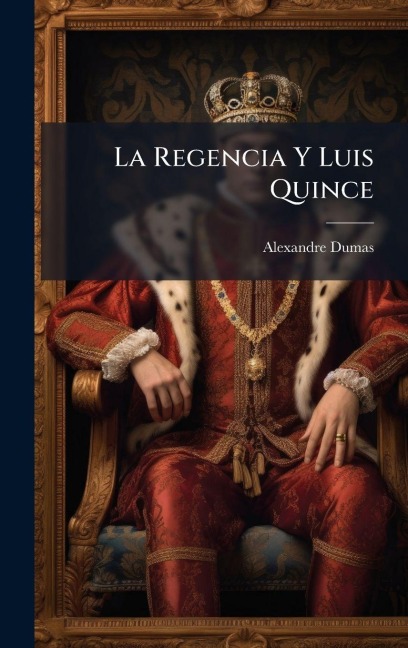 La Regencia Y Luis Quince - Alexandre Dumas