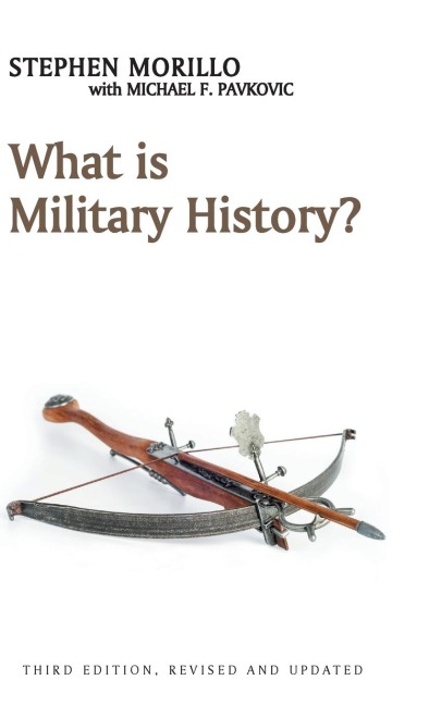 What Is Military History? - Stephen Morillo