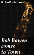 Cover-Bild zum Titel 'Bob Bowen comes to Town' von 'H. Bedford-Jones'
