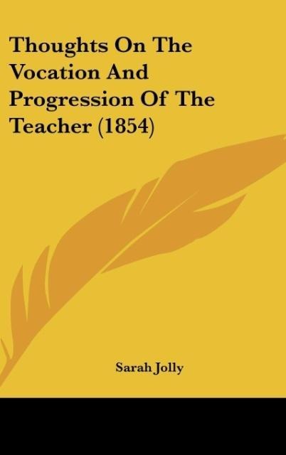 Thoughts On The Vocation And Progression Of The Teacher (1854) - Sarah Jolly