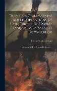 Cover-Bild zum Titel 'Dernières Observations Sur Les Opérations De L'aile Droite De L'armée Française À La Bataille De Waterloo: En Réponse À M. Le Marquis De Grouchy...' von ''