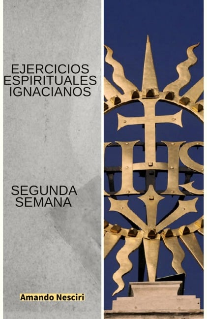 Ejercicios Espirituales Ignacianos (Segunda Semana) - Amando Nesciri