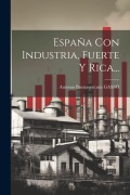 Cover-Bild zum Titel 'España Con Industria, Fuerte Y Rica...' von 'Antonio Buenaventura Gassó'