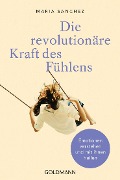 Die revolutionäre Kraft des Fühlens - Maria Sanchez