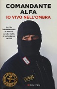 Cover-Bild zum Titel 'Io vivo nell'ombra. La vita, l'addestramento, le missioni ad alto rischio di un fondatore del GIS' von 'Comandante Alfa'