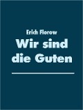 Wir sind die Guten - Erich Florow