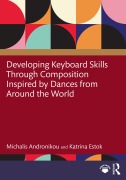 Cover-Bild zum Titel 'Developing Keyboard Skills Through Composition Inspired by Dances from Around the World' von 'Michalis Andronikou, Katrina Estok'