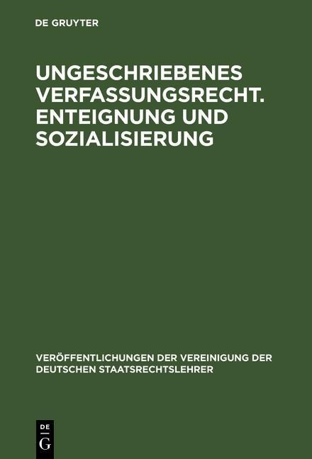 Ungeschriebenes Verfassungsrecht. Enteignung und Sozialisierung - 