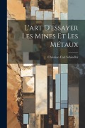 Cover-Bild zum Titel 'L'art D'essayer Les Mines Et Les Métaux' von 'Christian Carl Schindler'