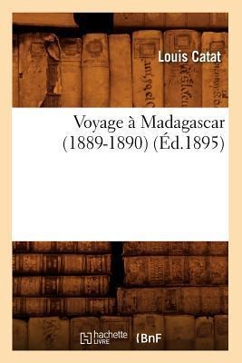Voyage À Madagascar (1889-1890) (Éd.1895) - Louis Catat