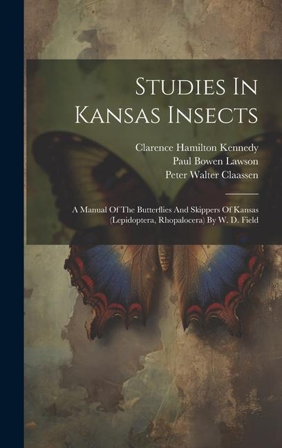 Studies In Kansas Insects: A Manual Of The Butterflies And Skippers Of Kansas (lepidoptera, Rhopalocera) By W. D. Field - 