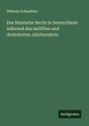 Cover-Bild zum Titel 'Das Römische Recht in Deutschland während des zwölften und dreizehnten Jahrhunderts' von 'Wilhelm Schaeffner'