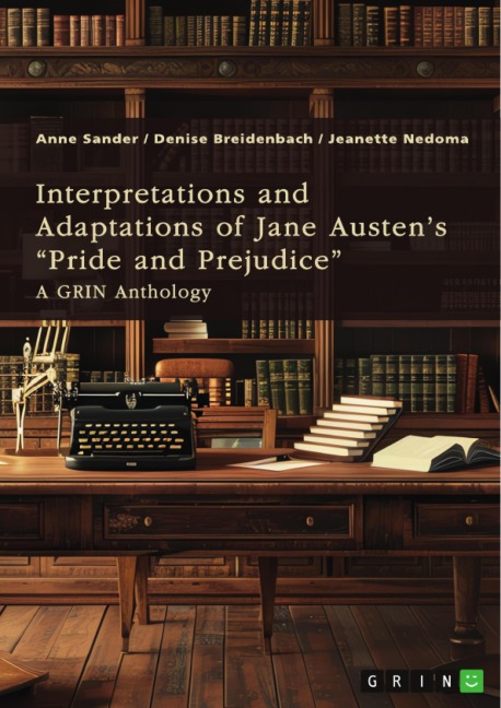Interpretations and Adaptations of Jane Austen's "Pride and Prejudice" - Anne Sander, Denise Breidenbach, Jeanette Nedoma
