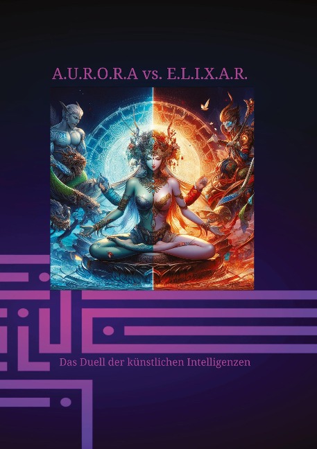 A.U.R.O.R.A vs. E.L.I.X.A.R. Das Duell der künstlichen Intelligenzen - Klaus Hartmann