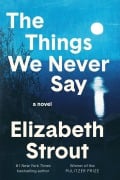 Cover-Bild zum Titel 'The Things We Never Say' von 'Elizabeth Strout'