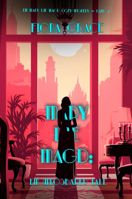 Mary die Magd: Ein Unlösbarer Fall (Ein Mary die Magd Cozy Mystery - Band 4) - Fiona Grace