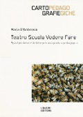 Cover-Bild zum Titel 'Teatro scuola vedere fare. Spazi, pratiche estetiche per una poetica pedagogica' von 'Maria D'Ambrosio'