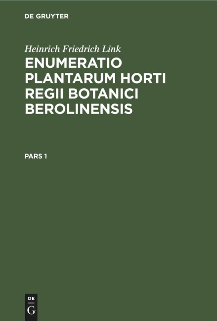Heinrich Friedrich Link: Enumeratio Plantarum Horti Regii Botanici Berolinensis. Pars 1 - Heinrich Friedrich Link