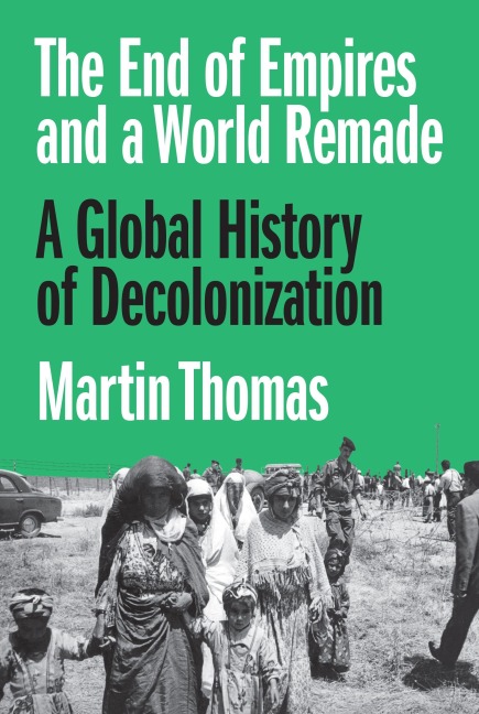 The End of Empires and a World Remade - Martin Thomas