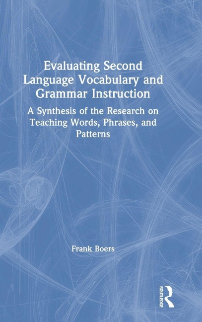 Evaluating Second Language Vocabulary and Grammar Instruction - Frank Boers