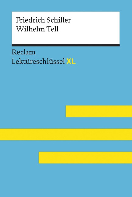 Wilhelm Tell von Friedrich Schiller: Lektüreschlüssel mit Inhaltsangabe, Interpretation, Prüfungsaufgaben mit Lösungen, Lernglossar. (Reclam Lektüreschlüssel XL) - Martin Neubauer