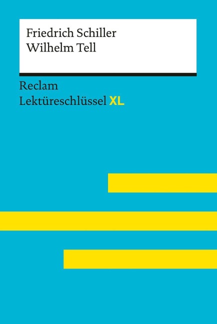 Wilhelm Tell von Friedrich Schiller: Lektüreschlüssel mit Inhaltsangabe, Interpretation, Prüfungsaufgaben mit Lösungen, Lernglossar. (Reclam Lektüreschlüssel XL) - Martin Neubauer