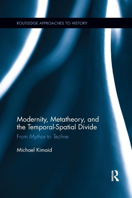 Modernity, Metatheory, and the Temporal-Spatial Divide - Michael Kimaid