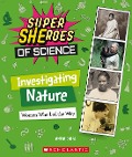 Investigating Nature: Women Who Led the Way (Super Sheroes of Science) - Anita Dalal