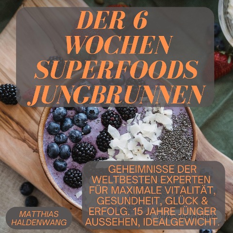 Der 6 Wochen Superfoods Jungbrunnen - Matthias Haldenwang