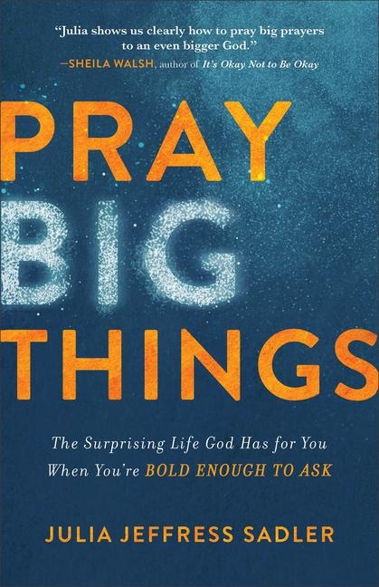 Pray Big Things - Julia Jeffress Sadler
