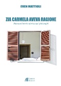 Cover-Bild zum Titel 'Zia Carmela aveva ragione. Racconti brevi e altri un po' più lunghi' von 'Even Mattioli'