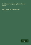 Die Epistel an die Hebräer - Louis Harms, Georg Ludwig Detlev Theodor Harms