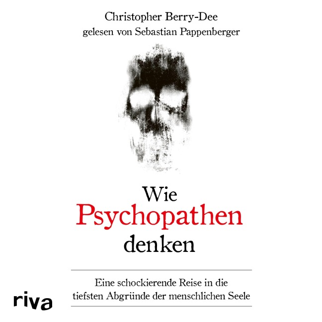 Wie Psychopathen denken - Christopher Berry-Dee