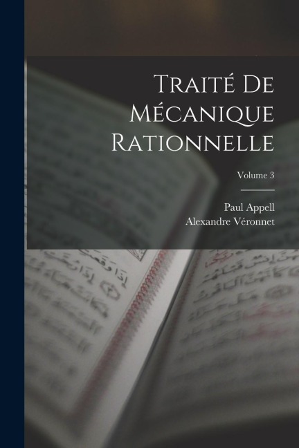 Traité De Mécanique Rationnelle; Volume 3 - Paul Appell, Alexandre Véronnet