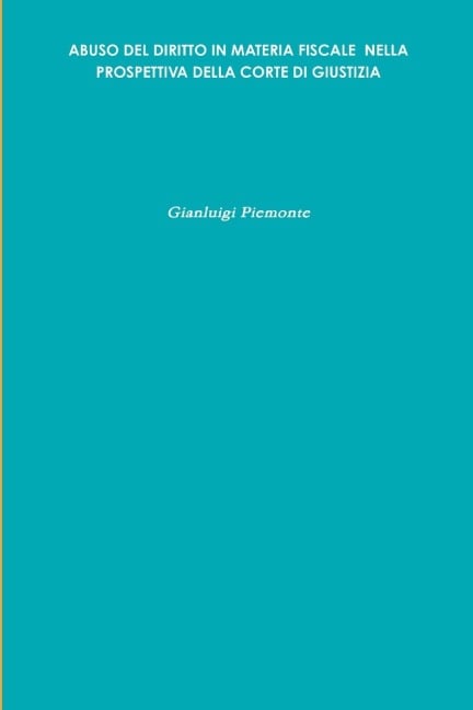 ABUSO DEL DIRITTO IN MATERIA FISCALE NELLA PROSPETTIVA DELLA CORTE DI GIUSTIZIA - Gianluigi Piemonte