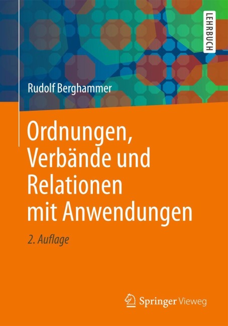 Ordnungen, Verbände und Relationen mit Anwendungen - Rudolf Berghammer