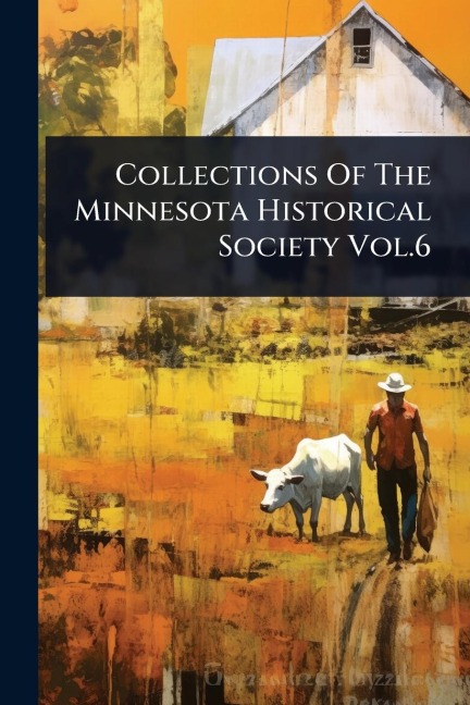 Collections Of The Minnesota Historical Society Vol.6 - Anonymous