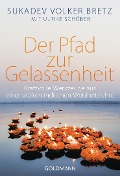Der Pfad zur Gelassenheit - Sukadev Volker Bretz, Ulrike Schöber