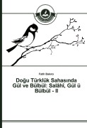 Cover-Bild zum Titel 'Do¿u Türklük Sahas¿nda Gül ve Bülbül: Salâhî, Gül ü Bülbül - II' von 'Fatih Bak¿rc¿'