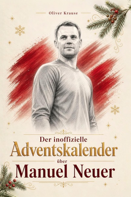 Der inoffizielle Adventskalender über Manuel Neuer - Oliver Krause