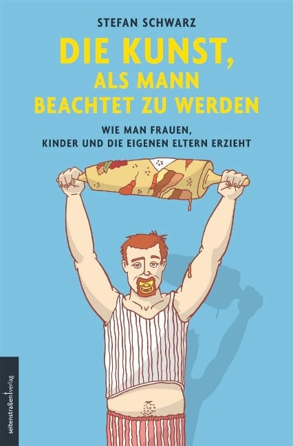 Die Kunst, als Mann beachtet zu werden - Stefan Schwarz