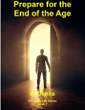 Prepare for the End of the Age (Christian Life Series, #7) - Al Danks