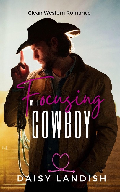 Focusing on the Cowboy (Grumpy Cowboys, #2) - Daisy Landish