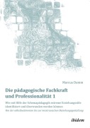 Cover-Bild zum Titel 'Die pädagogische Fachkraft und Professionalität: Wie mit Hilfe der Schemapädagogik extreme Erziehungsstile identifiziert und überwunden werden können (1)' von 'Marcus Damm'